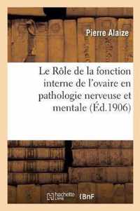 Le Role de la Fonction Interne de l'Ovaire Et Les Essais d'Opotherapie Ovarienne