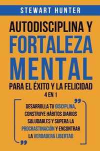 Autodisciplina y Fortaleza Mental Para el Exito y la Felicidad 2 en 1