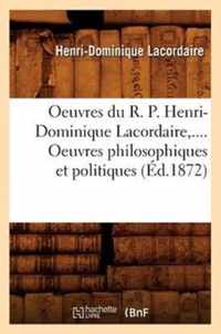 Oeuvres Du R. P. Henri-Dominique Lacordaire. Oeuvres Philosophiques Et Politiques (Ed.1872)