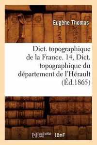 Dict. Topographique de la France. 14, Dict. Topographique Du Departement de l'Herault (Ed.1865)