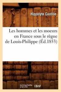 Les Hommes Et Les Moeurs En France Sous Le Regne de Louis-Philippe (Ed.1853)