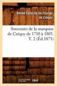 Souvenirs de la Marquise de Crequy de 1710 A 1803. T. 2 (Ed.1873)