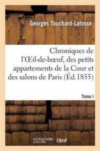 Chroniques de l'Oeil-De-Boeuf, Des Petits Appartements de la Cour Et Des Salons de Paris (Ed.1855)