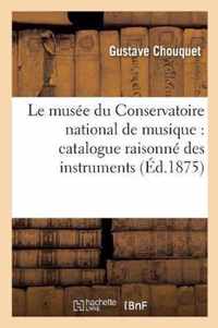 Le Musee Du Conservatoire National de Musique: Catalogue Raisonne Des Instruments