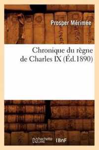 Chronique Du Regne de Charles IX (Ed.1890)