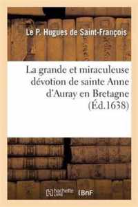 La Grande Et Miraculeuse Devotion de Sainte Anne d'Auray En Bretagne. Par Un Religieux Carme