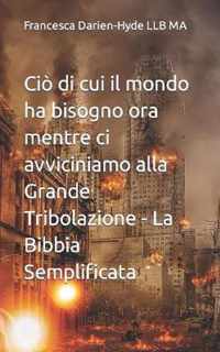 Cio di cui il mondo ha bisogno ora mentre ci avviciniamo alla Grande Tribolazione - La Bibbia Semplificata