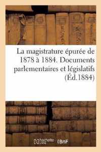 La Magistrature Epuree de 1878 A 1884. Documents Parlementaires Et Legislatifs