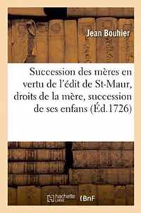 La Succession Des Meres En Vertu de l'Edit de St-Maur, Droits de la Mere & Succession de Ses Enfans