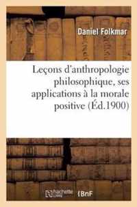 Lecons d'Anthropologie Philosophique, Ses Applications A La Morale Positive