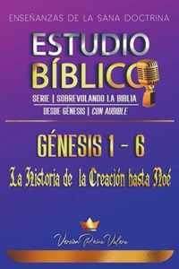 Estudio Biblico Genesis 1-6 (Serie Sobrevolando la Biblia): Ensenanzas de la Sana Doctrina