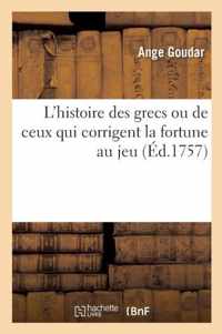 L'Histoire Des Grecs Ou de Ceux Qui Corrigent La Fortune Au Jeu