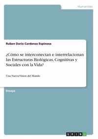 ?Como se interconectan e interrelacionan las Estructuras Biologicas, Cognitivas y Sociales con la Vida?