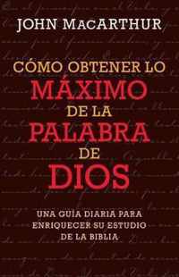 Como Obtener Lo Maximo de la Palabra de Dios