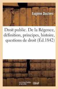 Droit Public. de la Regence, Definition, Principes, Histoire, Questions de Droit Et de Personnes