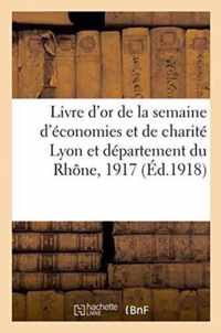 Livre d'Or de la Semaine d'Economies Et de Charite Lyon Et Departement Du Rhone, 20 Decembre 1917