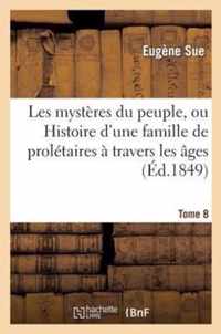 Les Mystères Du Peuple, Ou Histoire d'Une Famille de Prolétaires À Travers Les Âges. T. 8