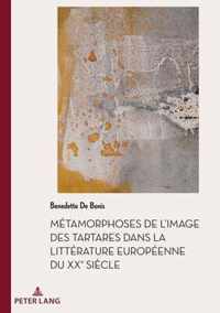 Metamorphoses de l'Image Des Tartares Dans La Litterature Europeenne Du Xxe Siecle