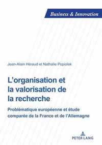 L'organisation et la valorisation de la recherche; Problematique europeenne et etude comparee de la France et de l'Allemagne