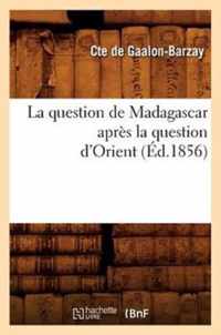 La Question de Madagascar Apres La Question d'Orient (Ed.1856)