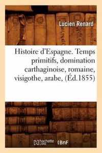 Histoire d'Espagne. Temps Primitifs, Domination Carthaginoise, Romaine, Visigothe, Arabe, (Ed.1855)