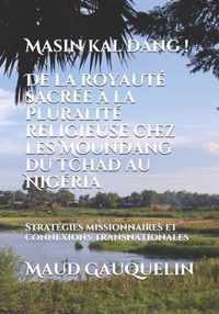 Masin kal dang ! De la royaute sacree a la pluralite religieuse chez les Moundang du Tchad au Nigeria