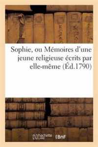 Sophie, Ou Memoires d'Une Jeune Religieuse Ecrits Par Elle-Meme