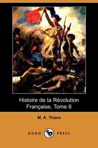 Histoire de La Revolution Francaise, Tome 6 (Dodo Press)