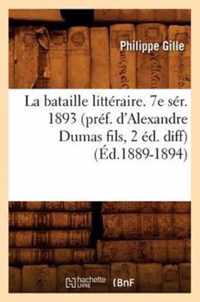 La Bataille Litteraire. 7e Ser. 1893 (Pref. d'Alexandre Dumas Fils, 2 Ed. Diff) (Ed.1889-1894)