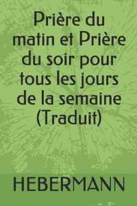 Priere du matin et Priere du soir pour tous les jours de la semaine (Traduit)