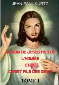 Au Nom de Jesus Fils de l'Homme et de Christ Fils des Dieux