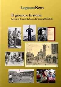 Il giorno e la storia. Legnano durante la Seconda Guerra Mondiale