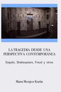 La tragedia desde una perspectiva contemporanea. Esquilo, Shakespeare, Freud y otros