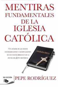 Mentiras Fundamentales De LA Iglesia Catolica