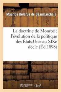 La Doctrine de Monroe l'Evolution de la Politique Des Etats-Unis Au Xixe Siecle