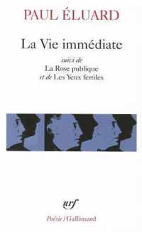 La Vie Immediate/La Rose Publique/Les Yeux Fertiles Etc