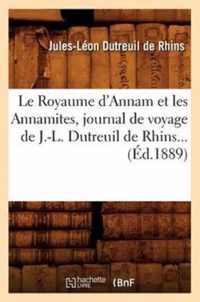 Le Royaume d'Annam Et Les Annamites, Journal de Voyage de J.-L. Dutreuil de Rhins (Ed.1889)