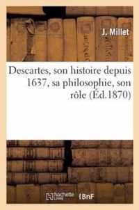 Descartes, Son Histoire Depuis 1637, Sa Philosophie, Son Rôle Dans Le Mouvement Général: de l'Esprit Humain