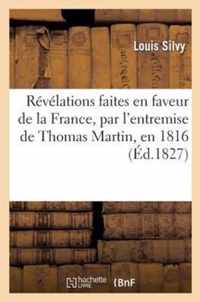 Revelations Faites En Faveur de la France, Par l'Entremise de Thomas Martin, En 1816