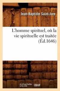 L'Homme Spirituel, Ou La Vie Spirituelle Est Traitee (Ed.1646)