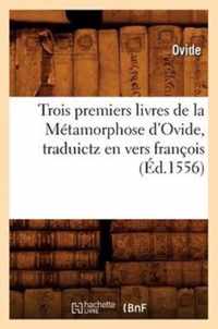 Trois Premiers Livres de la Metamorphose d'Ovide, Traduictz En Vers Francois (Ed.1556)