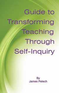 Guide to Transforming Teaching Through Self-inquiry