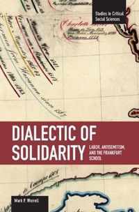 Dialectic Of Solidarity: Labor, Antisemitism, And The Frankfurt School