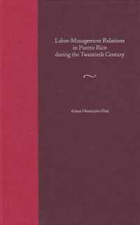 Labor-management Relations in Puerto Rico During the Twentieth Century