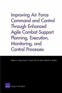 Improving Air Force Command and Control Through Enhanced Agile Combat Support Planning, Execution, Monitoring, and Control Processes