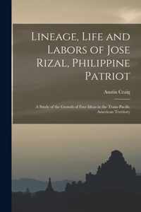 Lineage, Life and Labors of Jose Rizal, Philippine Patriot