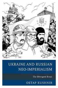 Ukraine and Russian Neo-Imperialism: The Divergent Break