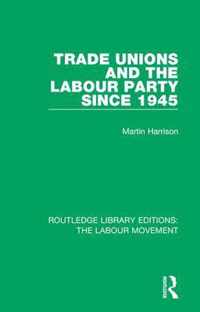 Trade Unions and the Labour Party since 1945