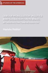 Labour Mobilization Politics and Globalization in Brazil