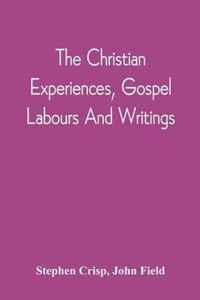 The Christian Experiences, Gospel Labours And Writings